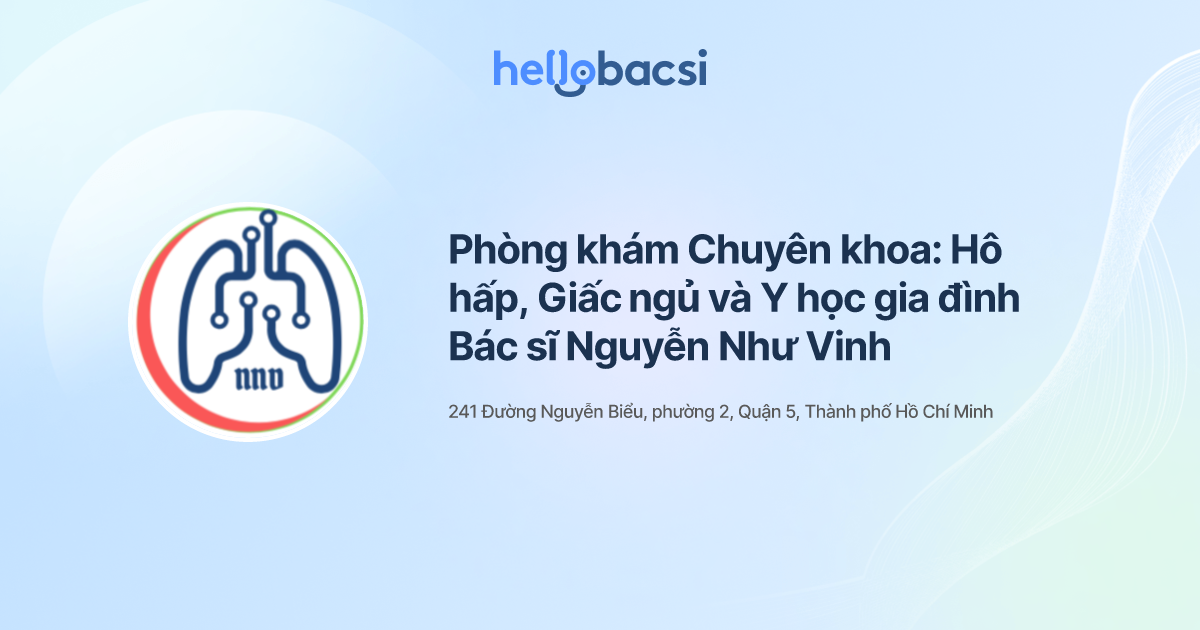 Phòng khám Chuyên khoa: Hô hấp, Giấc ngủ và Y học gia đình Bác sĩ Nguyễn Như Vinh - Đặt lịch hẹn trực tuyến