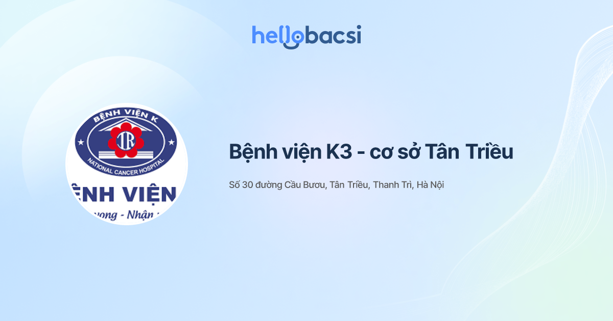 Bệnh viện K3 - cơ sở Tân Triều - Đặt lịch hẹn trực tuyến