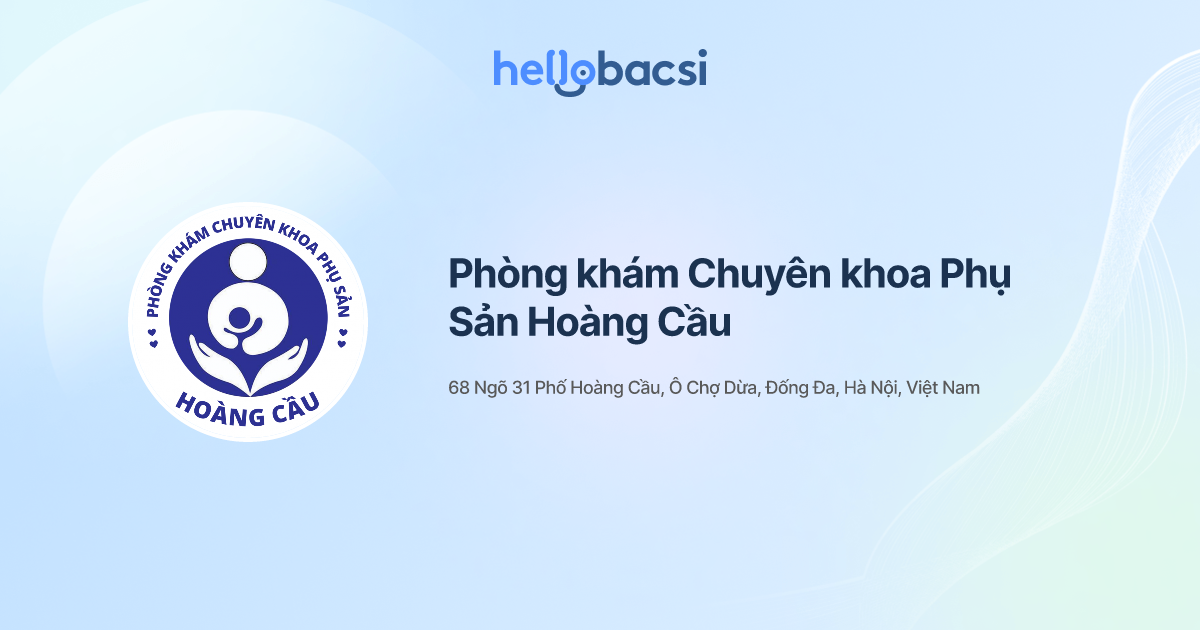 Phòng khám Chuyên khoa Phụ Sản Hoàng Cầu - Đặt lịch hẹn trực tuyến