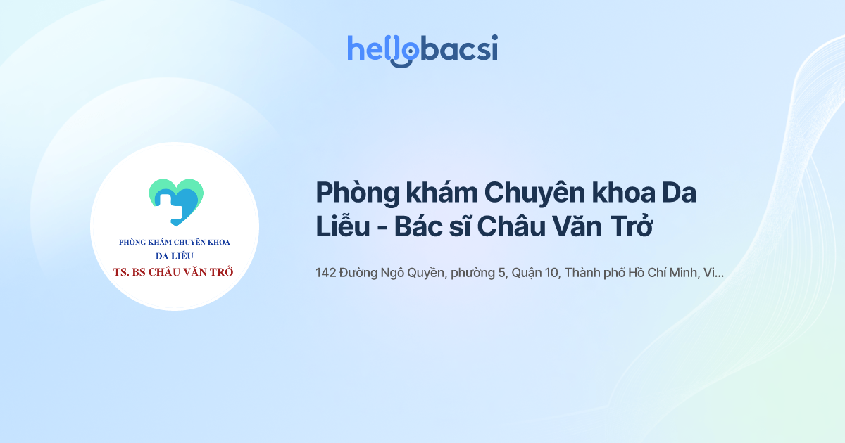 Phòng khám Chuyên khoa Da Liễu - Bác sĩ Châu Văn Trở - Đặt lịch hẹn trực tuyến